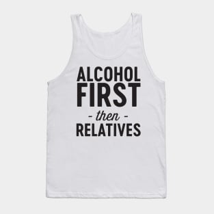 Alcohol then relatives Tank Top